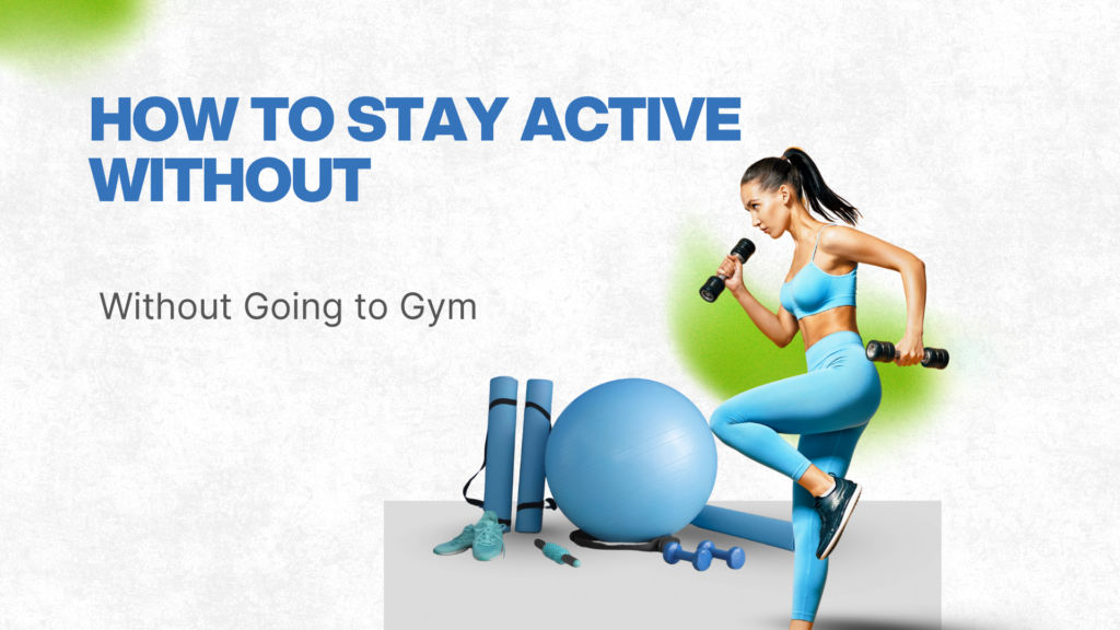 How to Stay Active Without Going to Gym