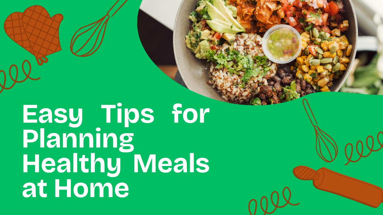 Easy Tips for Planning Healthy Meals at Home