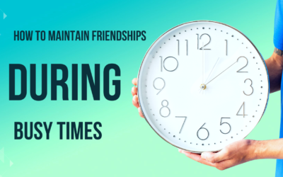 How to Maintain Friendships During Busy Times