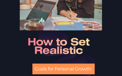 How to Set Realistic Goals for Personal Growth