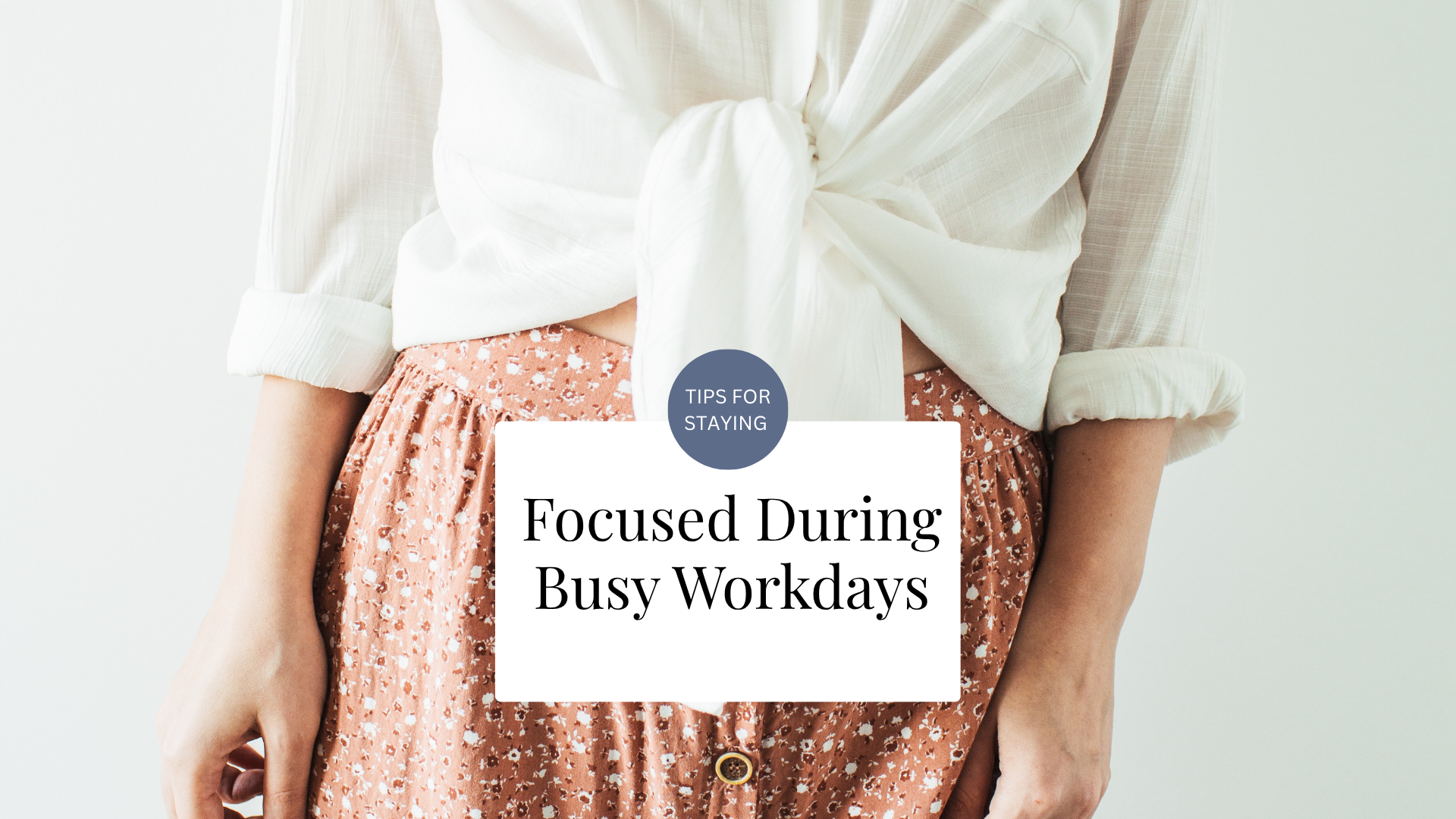 Tips for Staying Focused During Busy Workdays