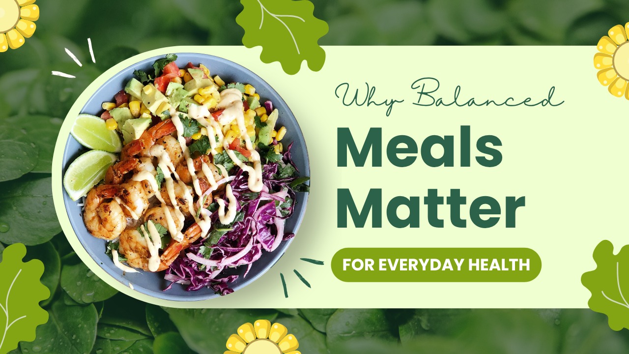 Why Balanced Meals Matter for Everyday Health