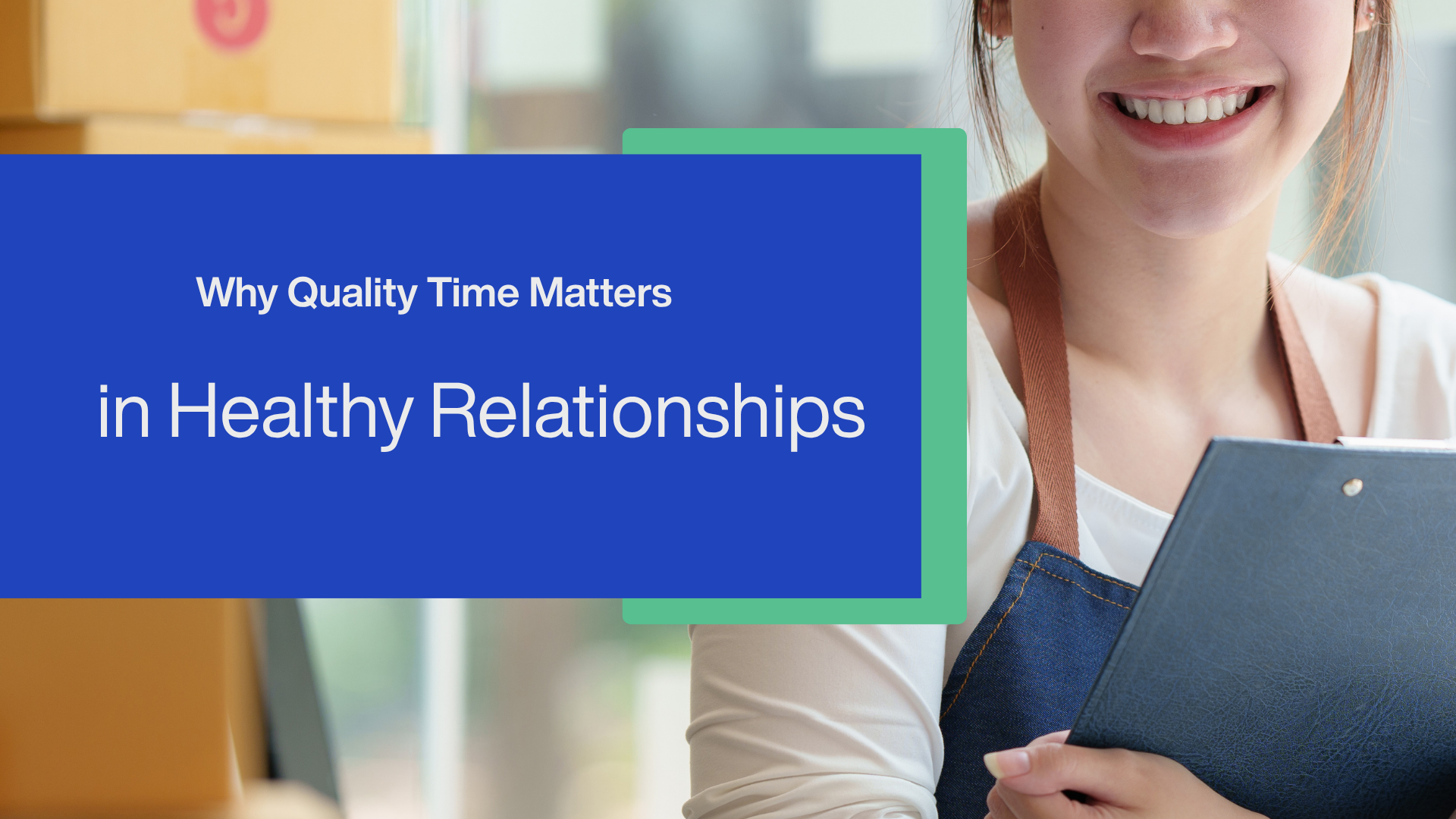 Why Quality Time Matters in Healthy Relationships